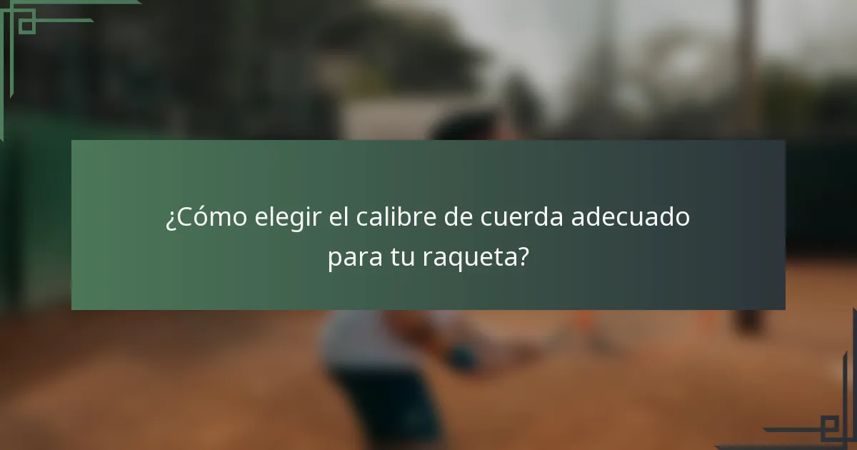 ¿Cómo elegir el calibre de cuerda adecuado para tu raqueta?