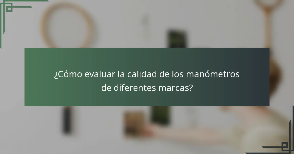 ¿Cómo evaluar la calidad de los manómetros de diferentes marcas?