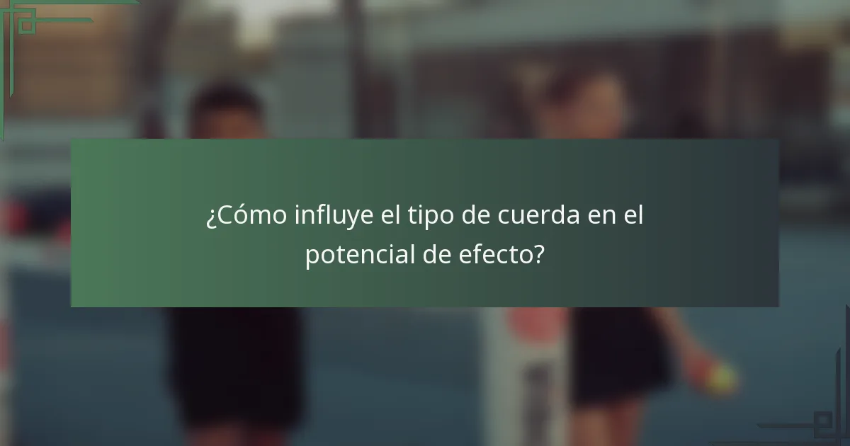 ¿Cómo influye el tipo de cuerda en el potencial de efecto?