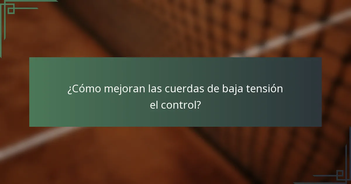 ¿Cómo mejoran las cuerdas de baja tensión el control?