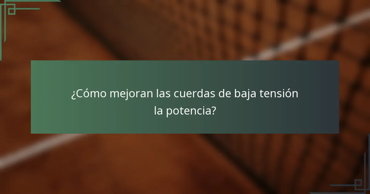 ¿Cómo mejoran las cuerdas de baja tensión la potencia?
