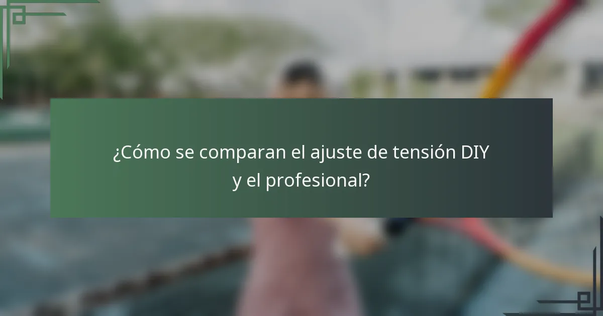 ¿Cómo se comparan el ajuste de tensión DIY y el profesional?