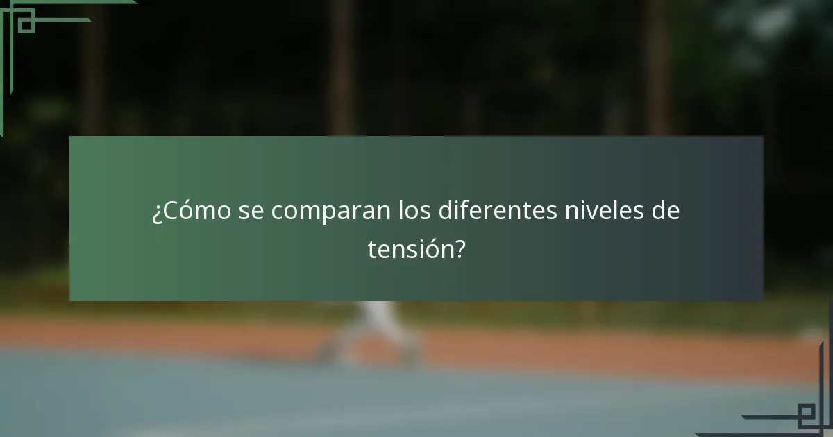 ¿Cómo se comparan los diferentes niveles de tensión?