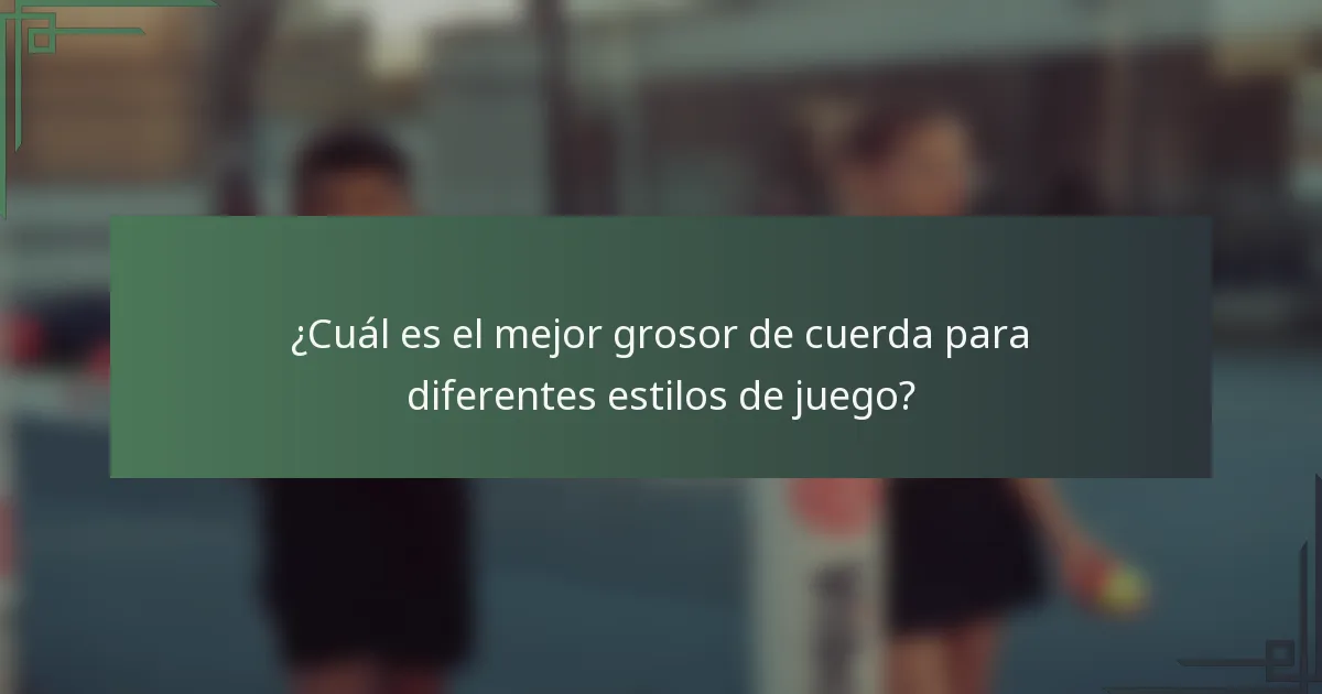 ¿Cuál es el mejor grosor de cuerda para diferentes estilos de juego?