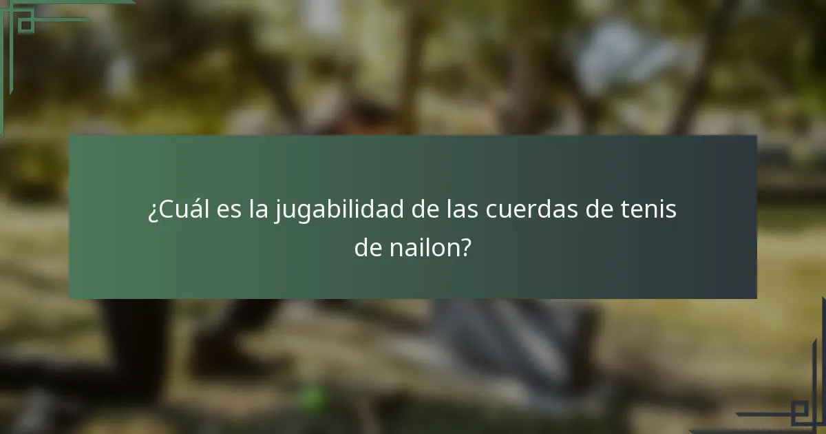 ¿Cuál es la jugabilidad de las cuerdas de tenis de nailon?