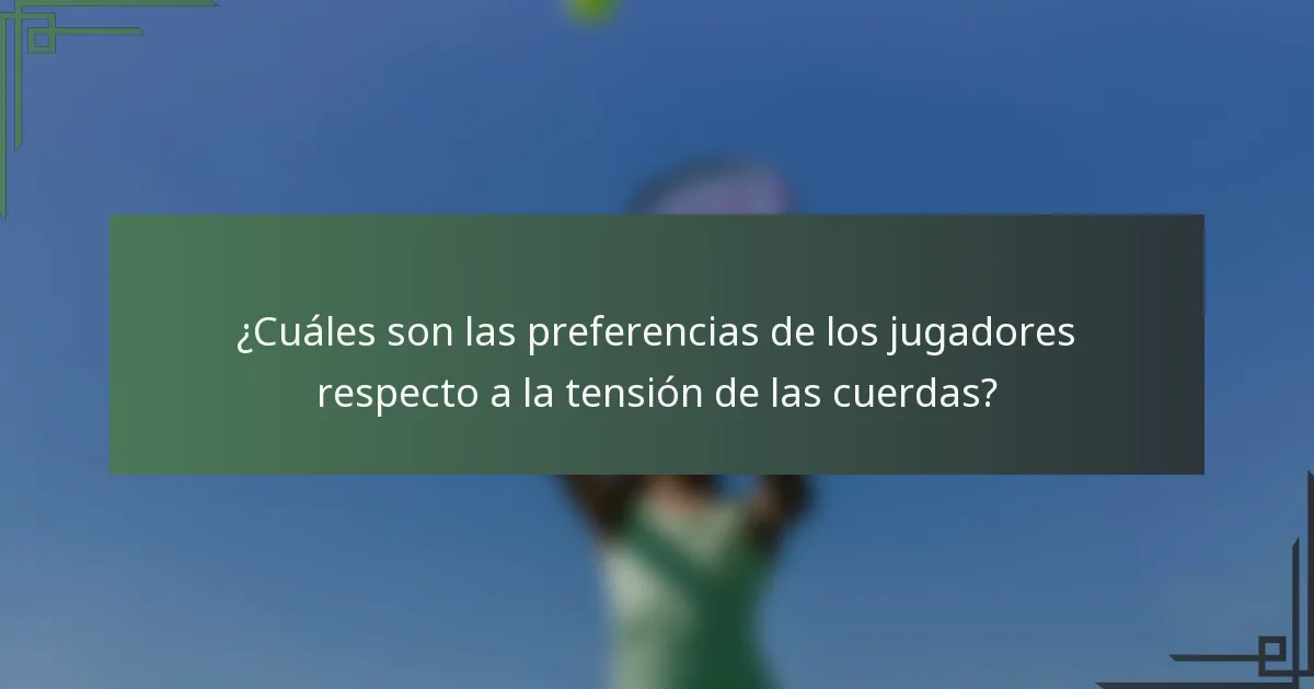 ¿Cuáles son las preferencias de los jugadores respecto a la tensión de las cuerdas?