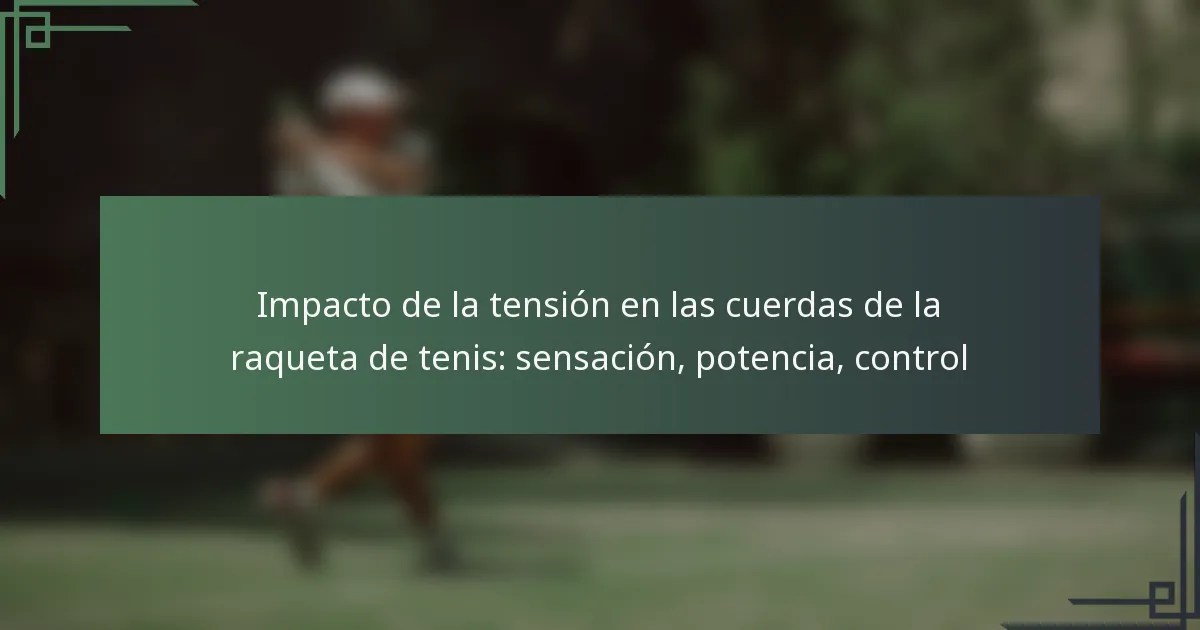 Impacto de la tensión en las cuerdas de la raqueta de tenis: sensación, potencia, control