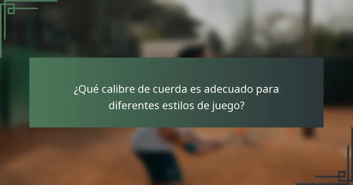 ¿Qué calibre de cuerda es adecuado para diferentes estilos de juego?
