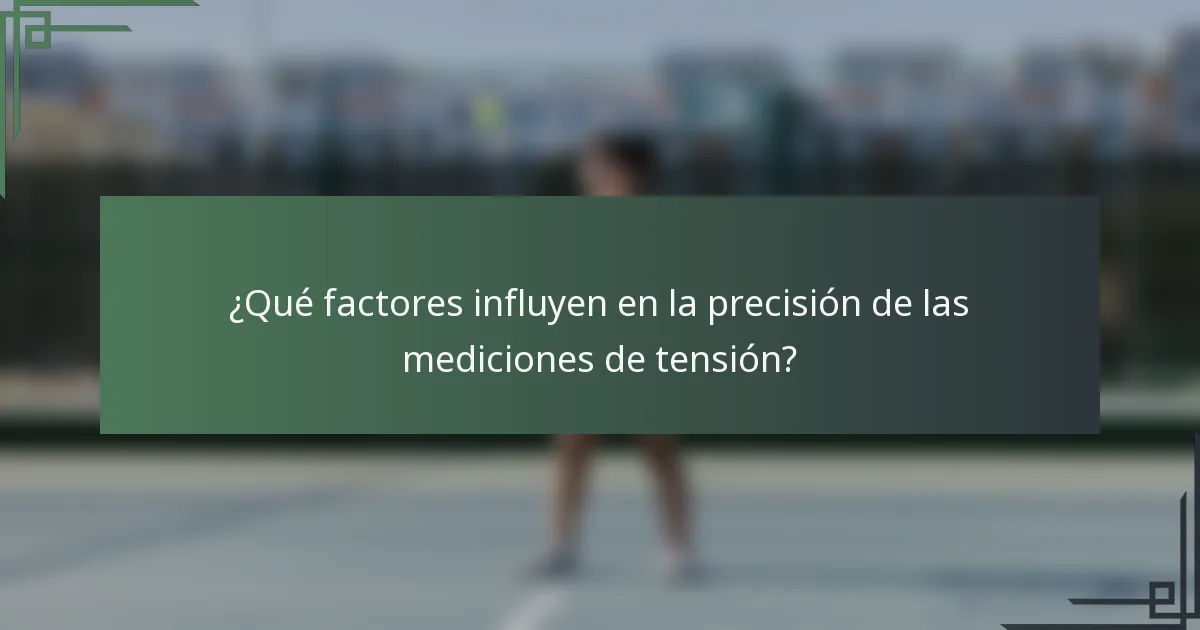 ¿Qué factores influyen en la precisión de las mediciones de tensión?