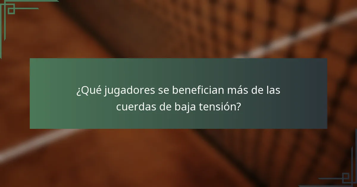 ¿Qué jugadores se benefician más de las cuerdas de baja tensión?
